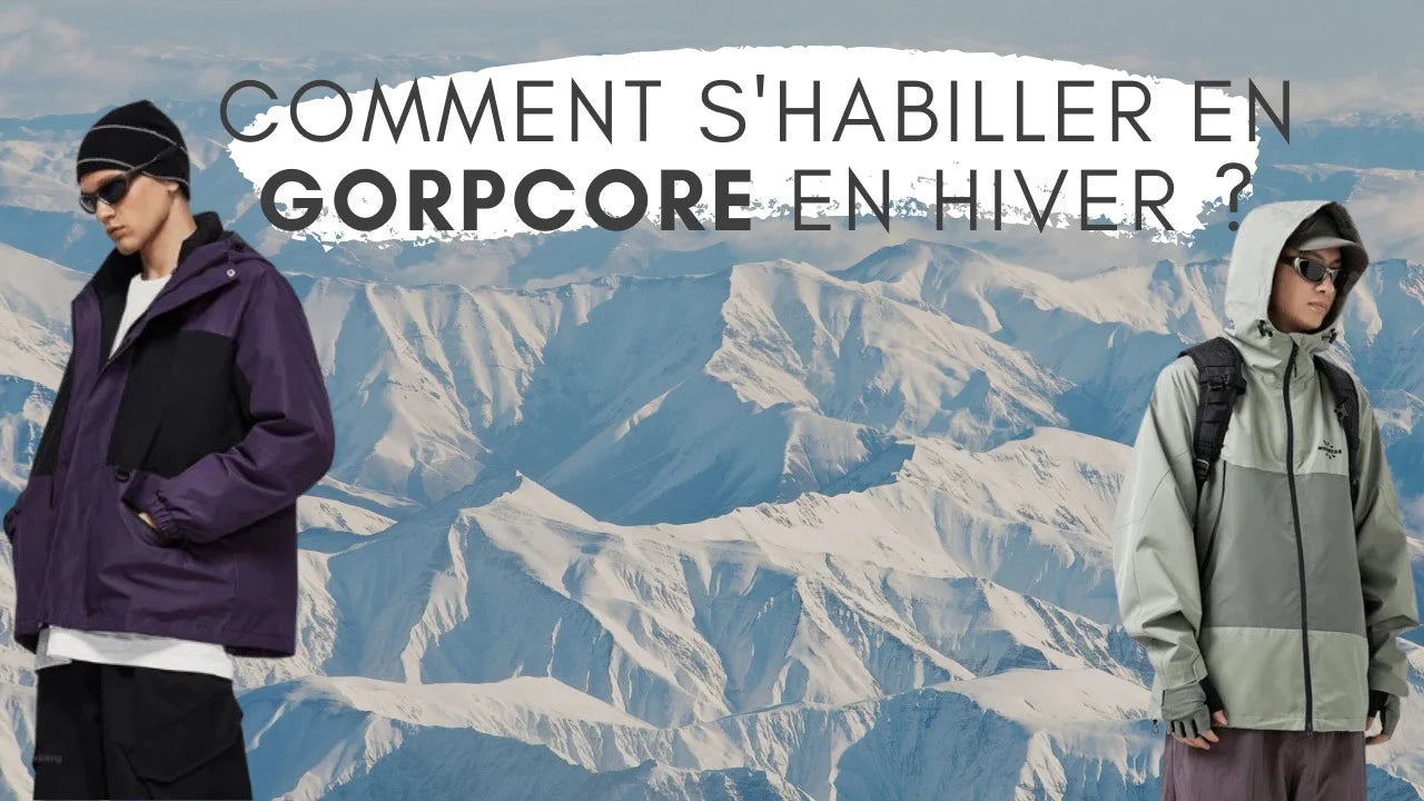 s'habiller en gorpcore en hiver