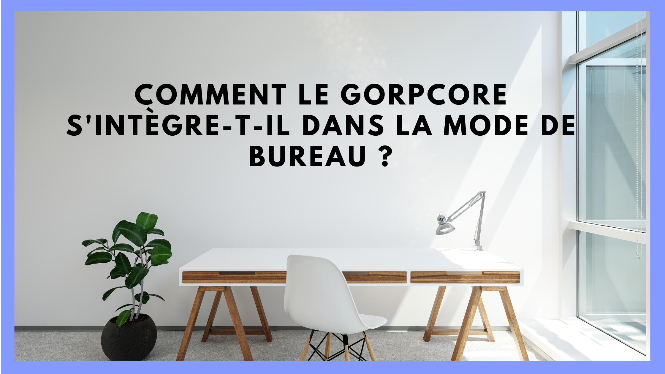 gorpcore s'intégre dans la mode de bureau